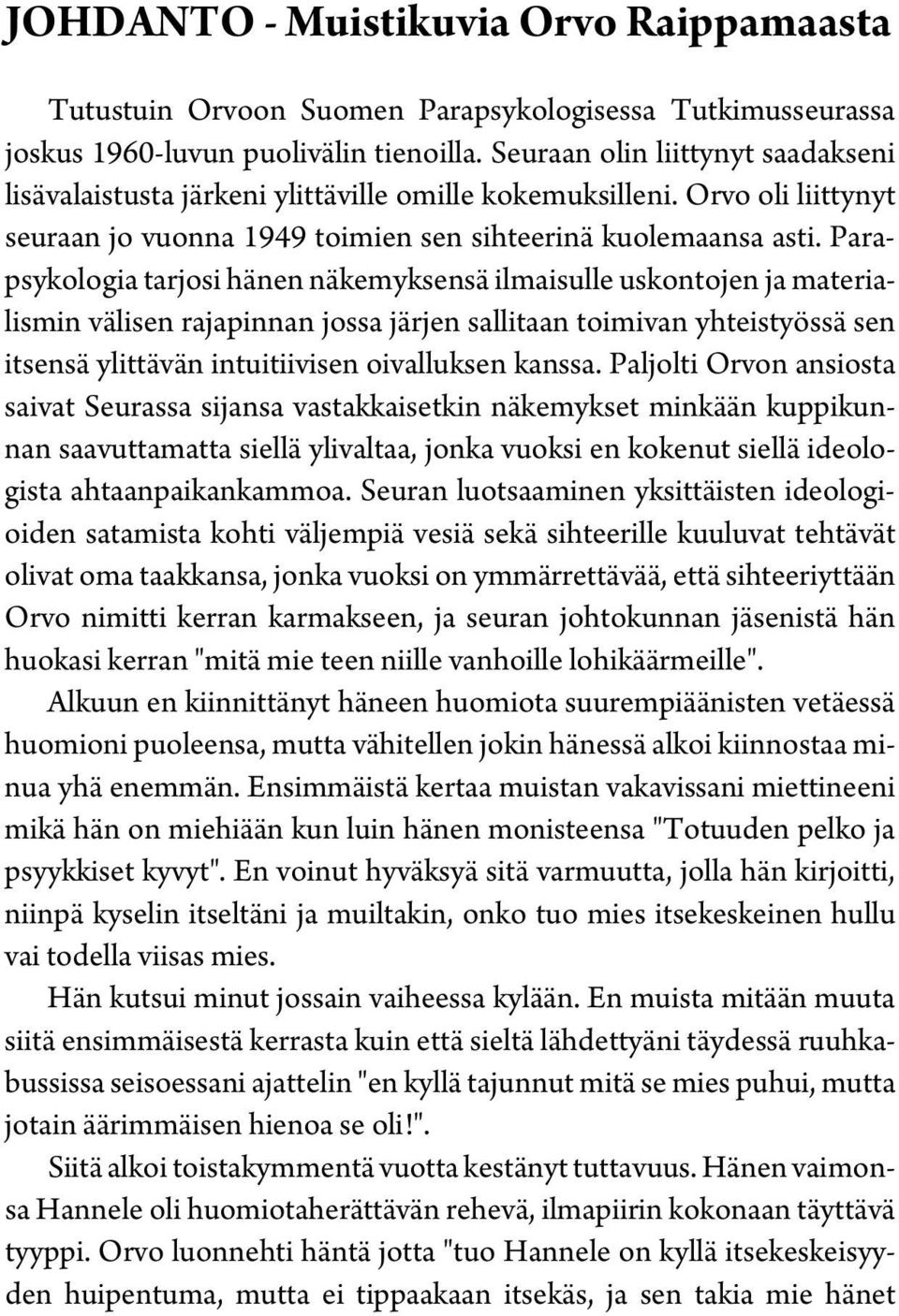 Parapsykologia tarjosi hänen näkemyksensä ilmaisulle uskontojen ja materialismin välisen rajapinnan jossa järjen sallitaan toimivan yhteistyössä sen itsensä ylittävän intuitiivisen oivalluksen kanssa.