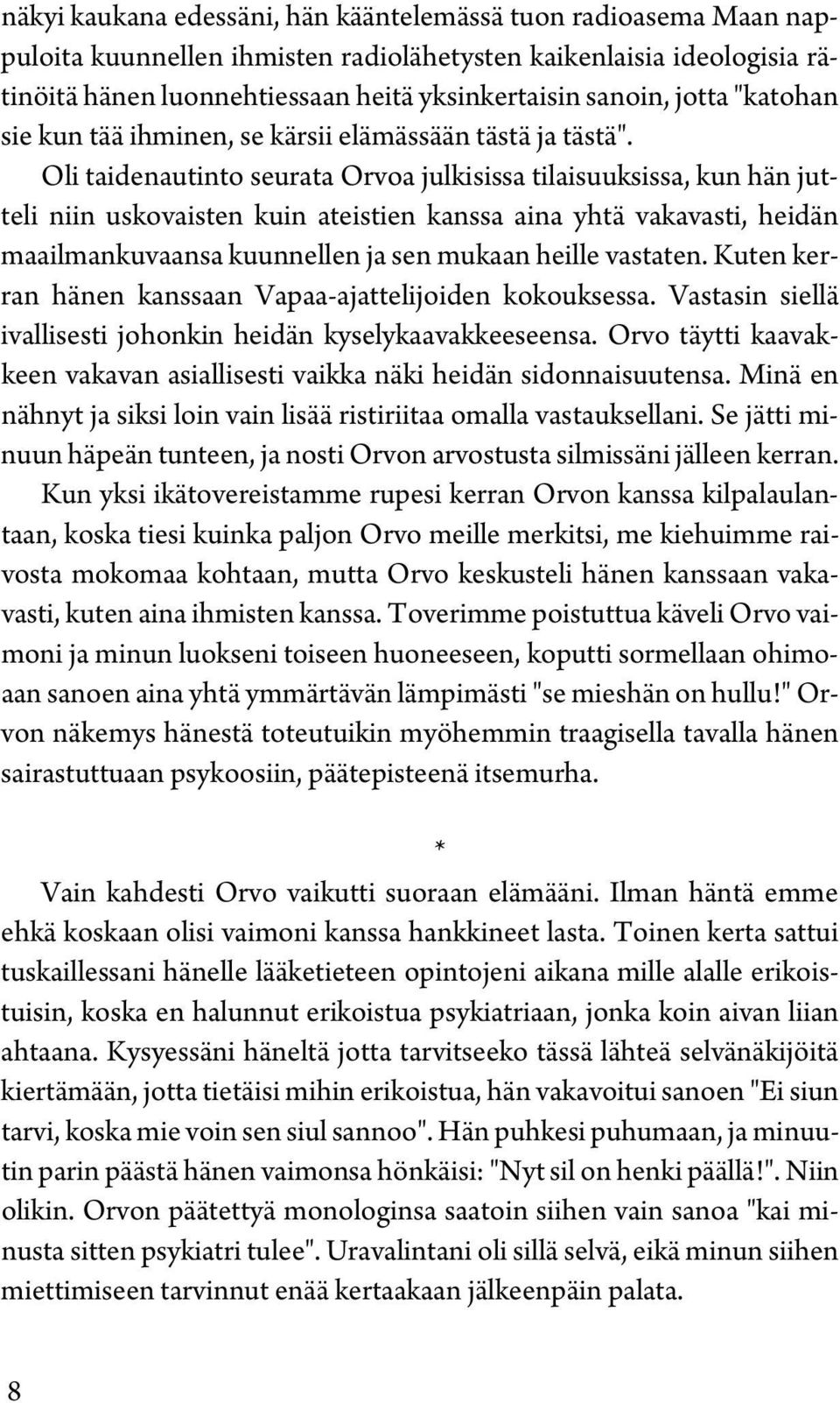 Oli taidenautinto seurata Orvoa julkisissa tilaisuuksissa, kun hän jutteli niin uskovaisten kuin ateistien kanssa aina yhtä vakavasti, heidän maailmankuvaansa kuunnellen ja sen mukaan heille vastaten.