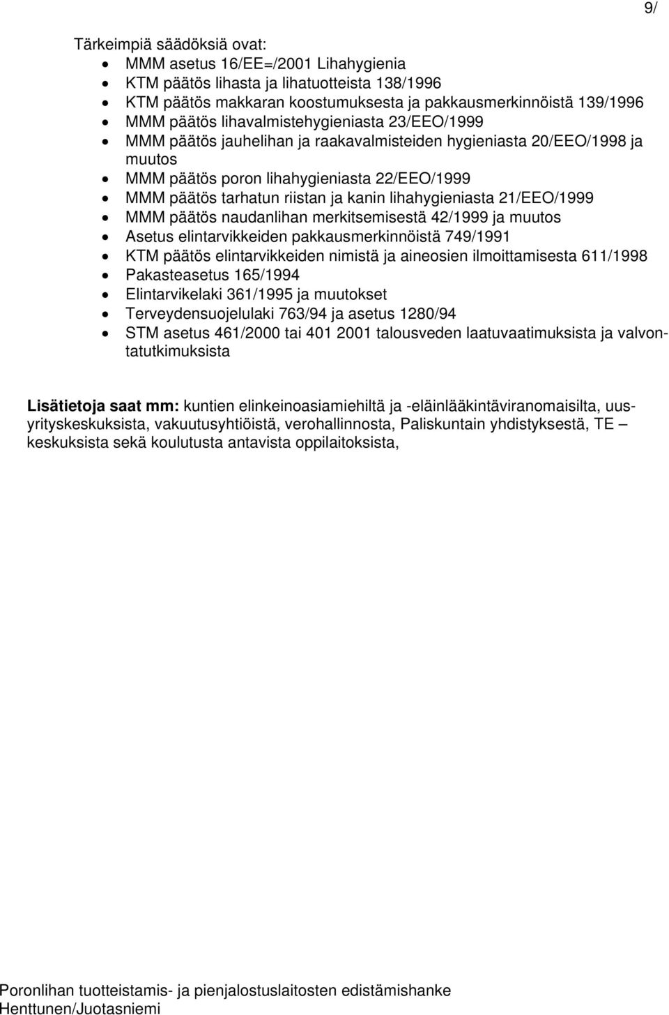 lihahygieniasta 21/EEO/1999 MMM päätös naudanlihan merkitsemisestä 42/1999 ja muutos Asetus elintarvikkeiden pakkausmerkinnöistä 749/1991 KTM päätös elintarvikkeiden nimistä ja aineosien