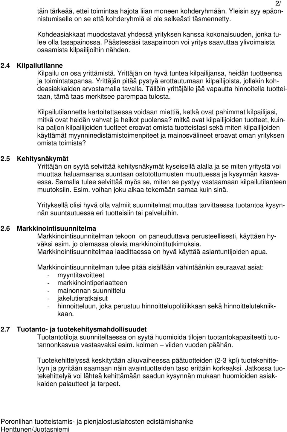 4 Kilpailutilanne Kilpailu on osa yrittämistä. Yrittäjän on hyvä tuntea kilpailijansa, heidän tuotteensa ja toimintatapansa.