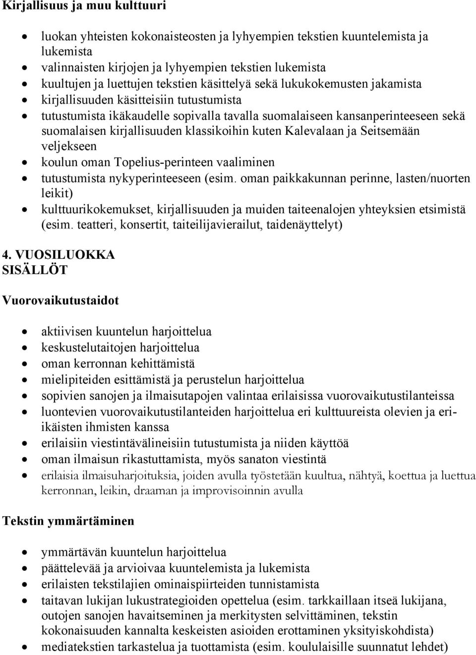 klassikoihin kuten Kalevalaan ja Seitsemään veljekseen koulun oman Topelius-perinteen vaaliminen tutustumista nykyperinteeseen (esim.