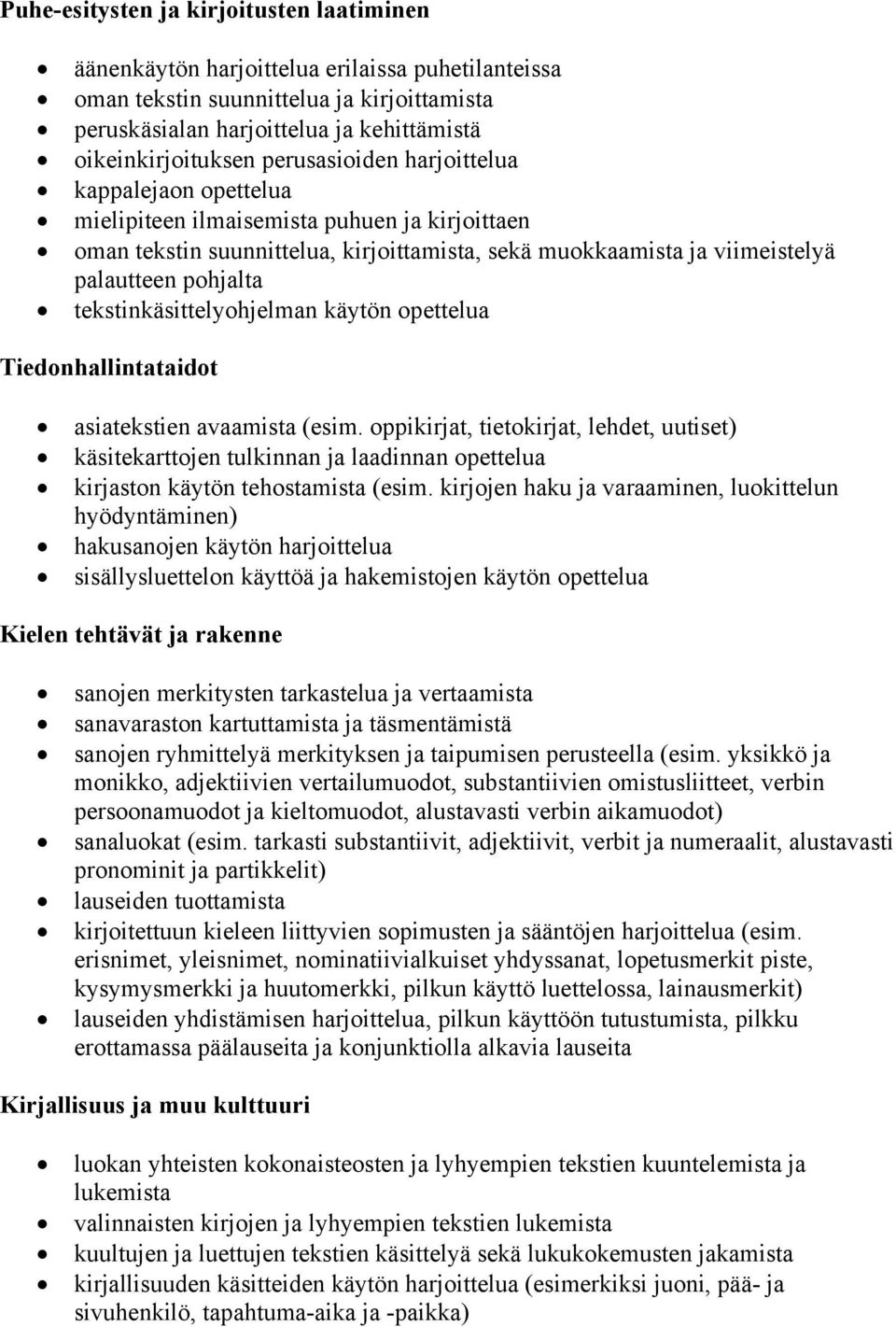 tekstinkäsittelyohjelman käytön opettelua Tiedonhallintataidot asiatekstien avaamista (esim.