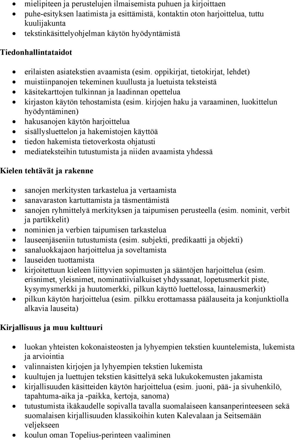 oppikirjat, tietokirjat, lehdet) muistiinpanojen tekeminen kuullusta ja luetuista teksteistä käsitekarttojen tulkinnan ja laadinnan opettelua kirjaston käytön tehostamista (esim.