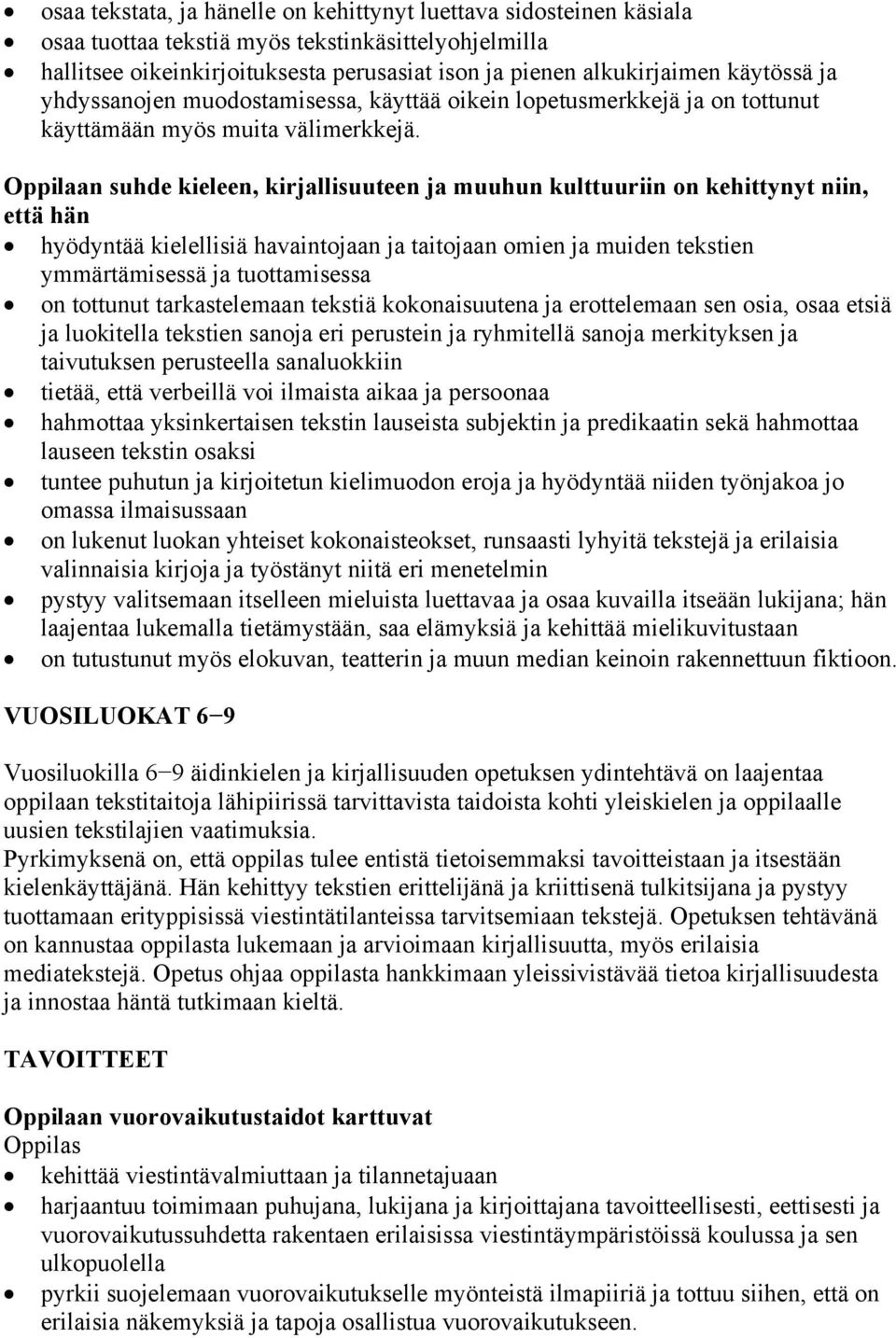 Oppilaan suhde kieleen, kirjallisuuteen ja muuhun kulttuuriin on kehittynyt niin, että hän hyödyntää kielellisiä havaintojaan ja taitojaan omien ja muiden tekstien ymmärtämisessä ja tuottamisessa on