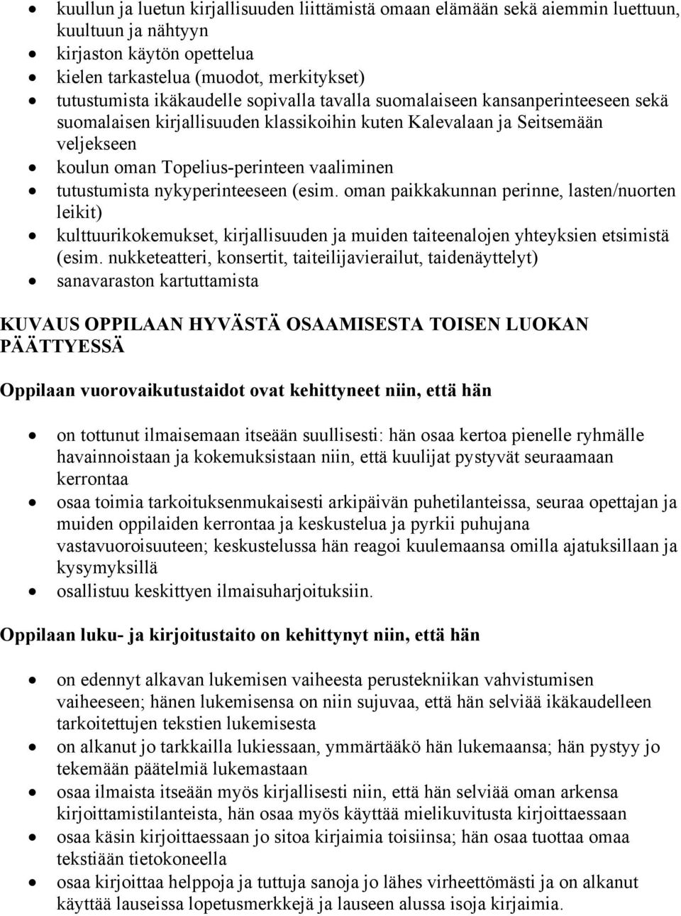 nykyperinteeseen (esim. oman paikkakunnan perinne, lasten/nuorten leikit) kulttuurikokemukset, kirjallisuuden ja muiden taiteenalojen yhteyksien etsimistä (esim.