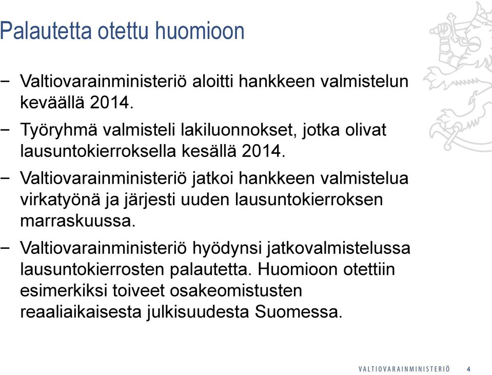 Valtiovarainministeriö jatkoi hankkeen valmistelua virkatyönä ja järjesti uuden lausuntokierroksen marraskuussa.