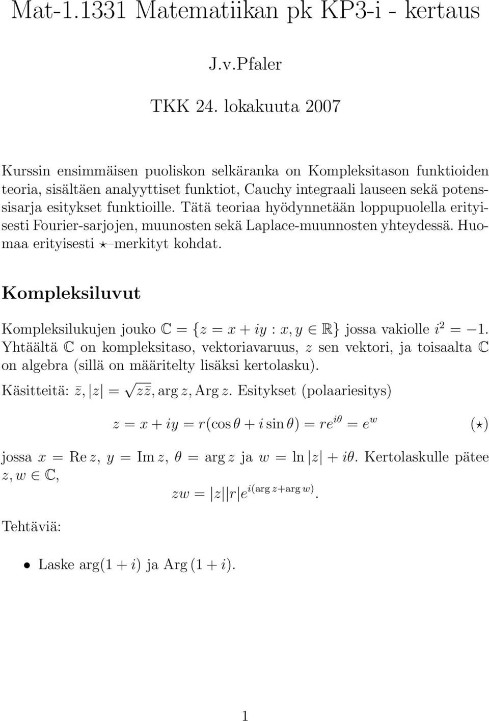 Tätä teoriaa hyödynnetään loppupuolella erityisesti Fourier-sarjojen, muunosten sekä Laplace-muunnosten yhteydessä. Huomaa erityisesti merkityt kohdat.