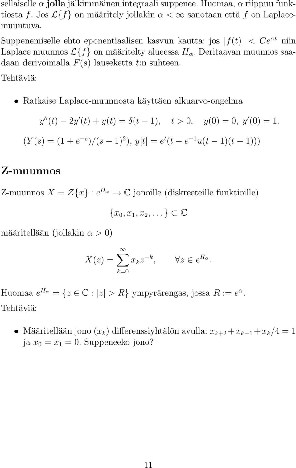 Ratkaise Laplace-muunnosta käyttäen alkuarvo-ongelma y (t) 2y (t) + y(t) = δ(t ), t > 0, y(0) = 0, y (0) =.