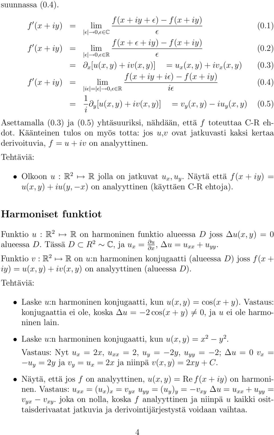 Käänteinen tulos on myös totta: jos u,v ovat jatkuvasti kaksi kertaa derivoituvia, f = u + iv on analyyttinen. Olkoon u : R 2 R jolla on jatkuvat u x, u y.