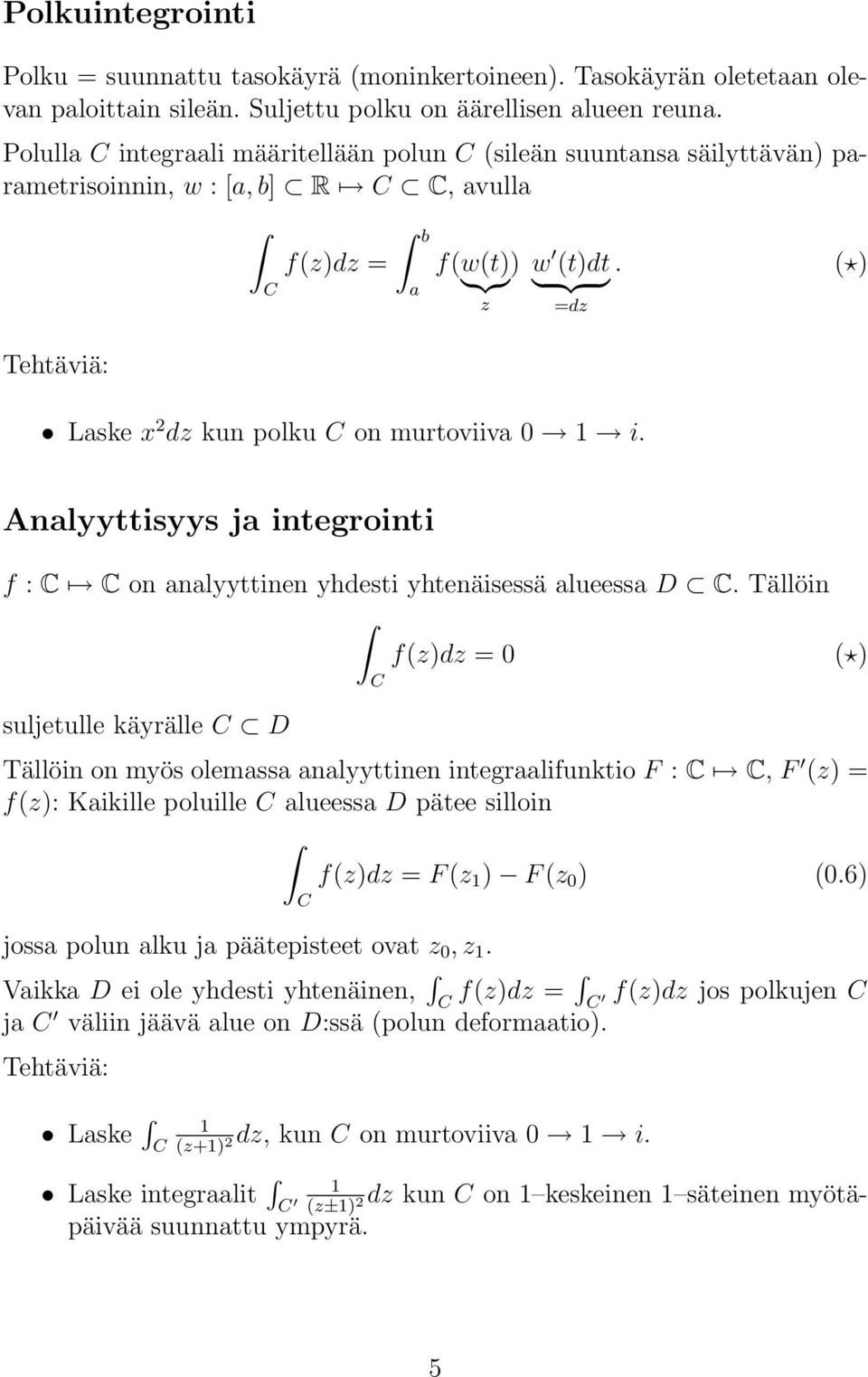 ( ) }{{} } {{ } z =dz Analyyttisyys ja integrointi f : on analyyttinen yhdesti yhtenäisessä alueessa D.