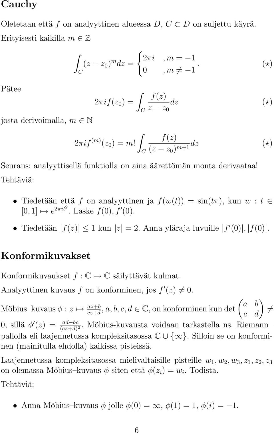 Laske f(0), f (0). Tiedetään f(z) kun z = 2. Anna yläraja luvuille f (0), f(0). Konformikuvakset Konformikuvaukset f : säilyttävät kulmat. Analyyttinen kuvaus f on konforminen, jos f (z) 0.