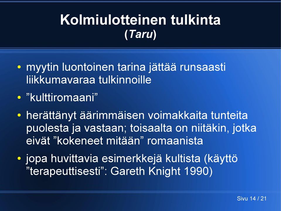 puolesta ja vastaan; toisaalta on niitäkin, jotka eivät kokeneet mitään romaanista