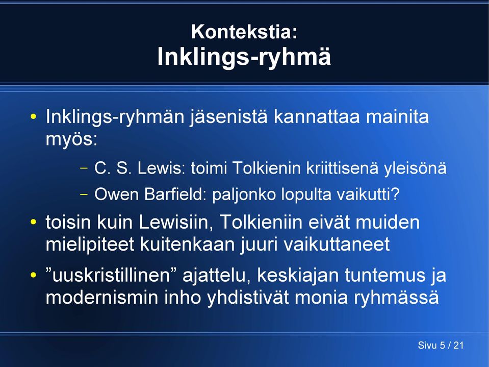 toisin kuin Lewisiin, Tolkieniin eivät muiden mielipiteet kuitenkaan juuri vaikuttaneet