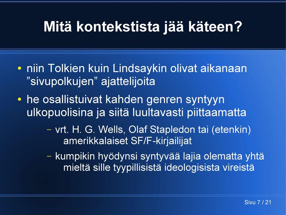 kahden genren syntyyn ulkopuolisina ja siitä luultavasti piittaamatta vrt. H. G.