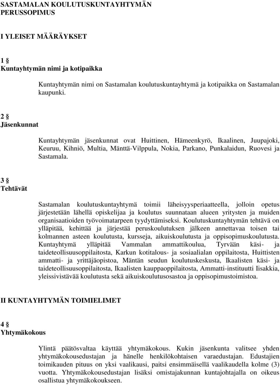 3 Tehtävät Sastamalan koulutuskuntayhtymä toimii läheisyysperiaatteella, jolloin opetus järjestetään lähellä opiskelijaa ja koulutus suunnataan alueen yritysten ja muiden organisaatioiden