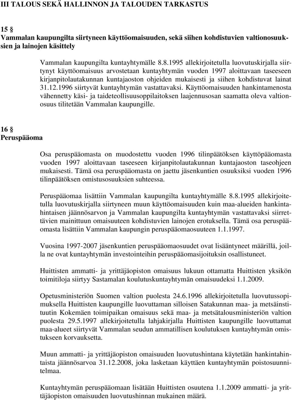 8.1995 allekirjoitetulla luovutuskirjalla siirtynyt käyttöomaisuus arvostetaan kuntayhtymän vuoden 1997 aloittavaan taseeseen kirjanpitolautakunnan kuntajaoston ohjeiden mukaisesti ja siihen