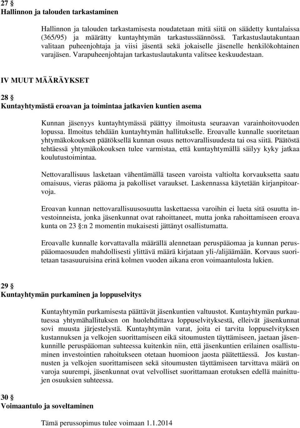 IV MUUT MÄÄRÄYKSET 28 Kuntayhtymästä eroavan ja toimintaa jatkavien kuntien asema Kunnan jäsenyys kuntayhtymässä päättyy ilmoitusta seuraavan varainhoitovuoden lopussa.