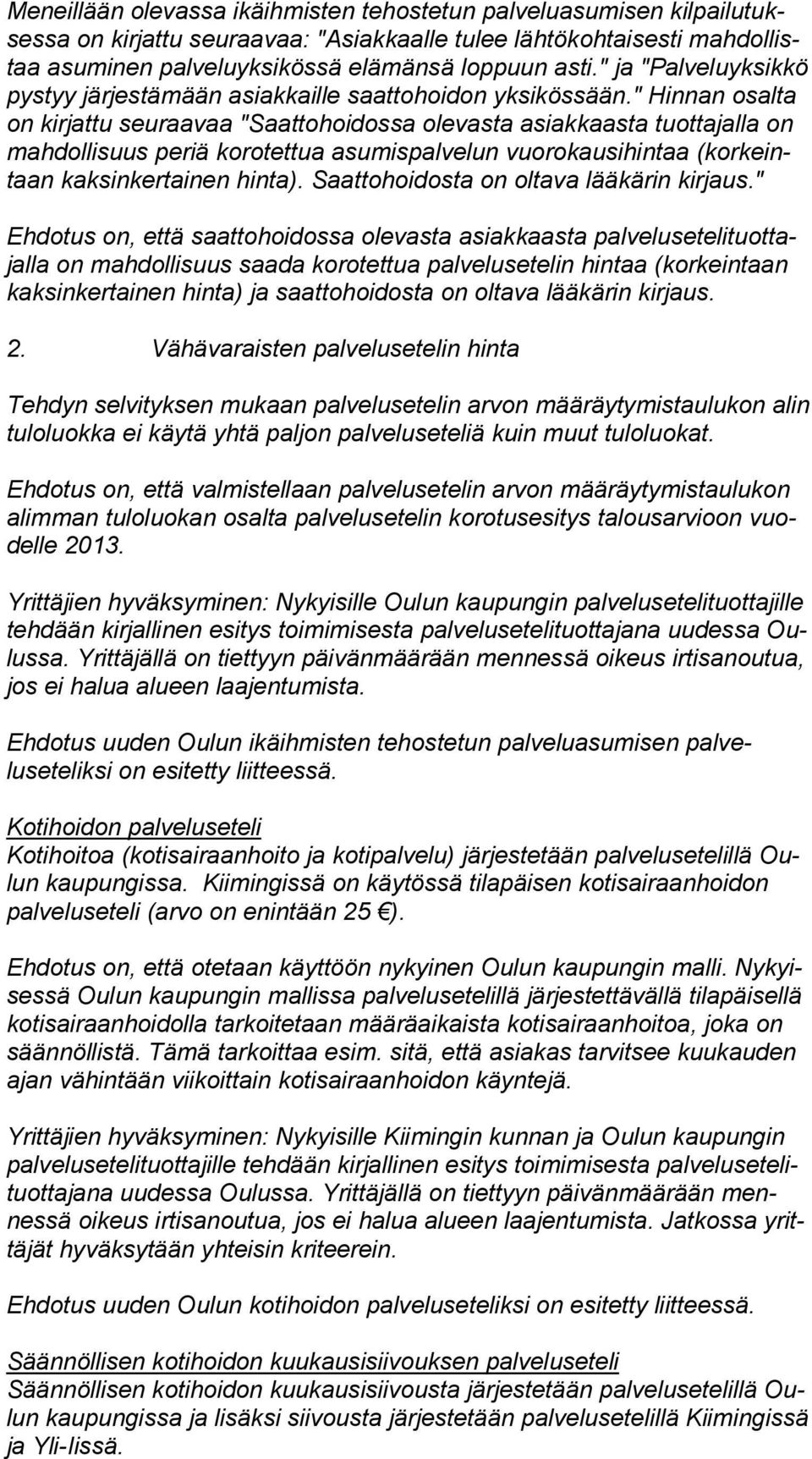 " Hinnan osalta on kirjattu seuraavaa "Saattohoidossa olevasta asiakkaasta tuottajalla on mahdollisuus periä ko rotettua asumispalvelun vuorokausihintaa (korkeintaan kaksinkertainen hinta).