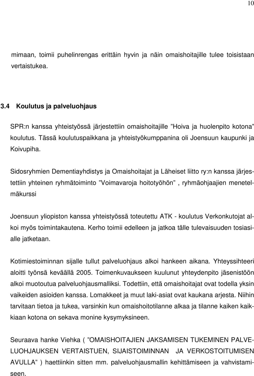 Tässä koulutuspaikkana ja yhteistyökumppanina oli Joensuun kaupunki ja Koivupiha.