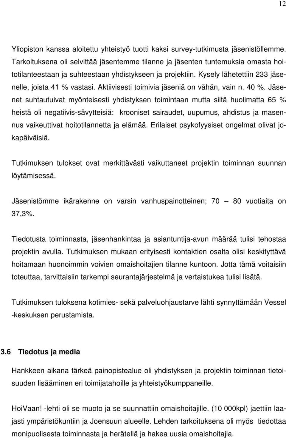 Aktiivisesti toimivia jäseniä on vähän, vain n. 40 %.