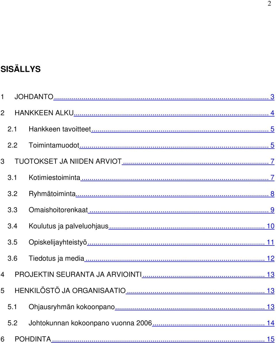 4 Koulutus ja palveluohjaus... 10 3.5 Opiskelijayhteistyö... 11 3.6 Tiedotus ja media.