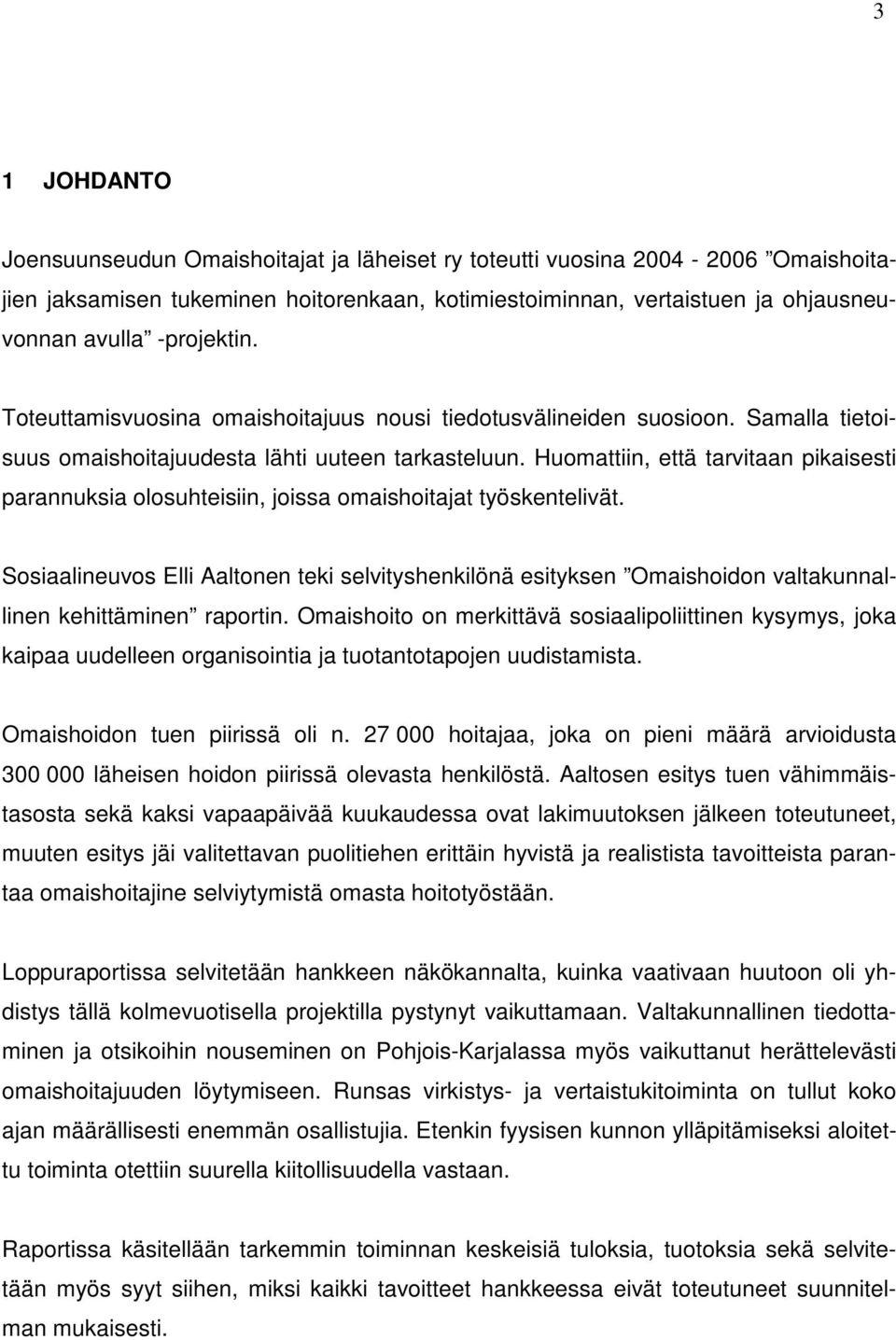 Huomattiin, että tarvitaan pikaisesti parannuksia olosuhteisiin, joissa omaishoitajat työskentelivät.