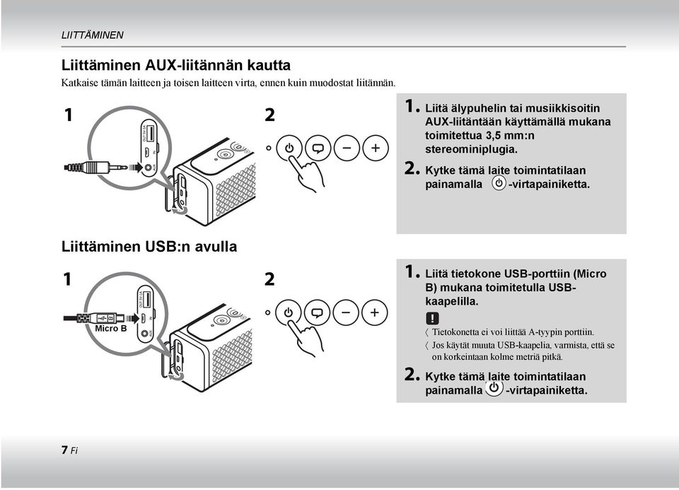 Kytke tämä laite toimintatilaan painamalla -virtapainiketta. Liittäminen USB:n avulla 1 2 1.