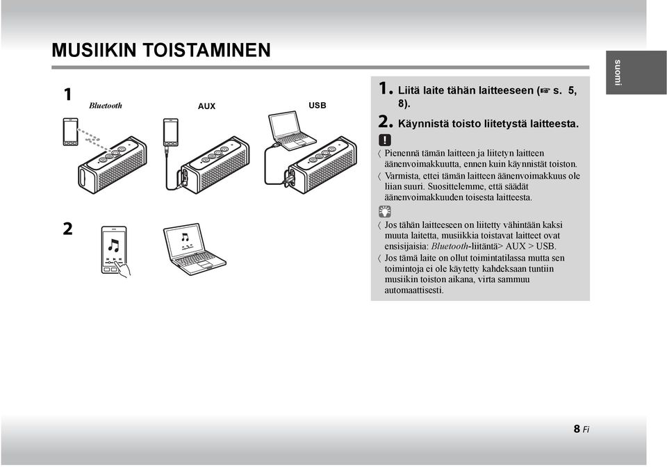 Suosittelemme, että säädät äänenvoimakkuuden toisesta laitteesta.