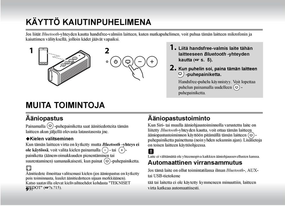 Kielen valitseminen Kun tämän laitteen virta on kytketty mutta Bluetooth -yhteys ei ole käytössä, voit valita kielen painamalla - tai - painiketta (äänenvoimakkuuden pienentäminen tai suurentaminen)