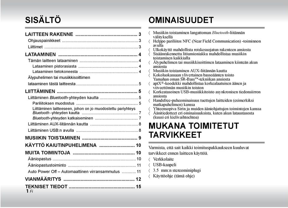 .. 5 Liittäminen laitteeseen, johon on jo muodostettu pariyhteys Bluetooth -yhteyden kautta... 7 Bluetooth-yhteyden katkaiseminen... 7 Liittäminen AUX-liitännän kautta...8 Liittäminen USB:n avulla.