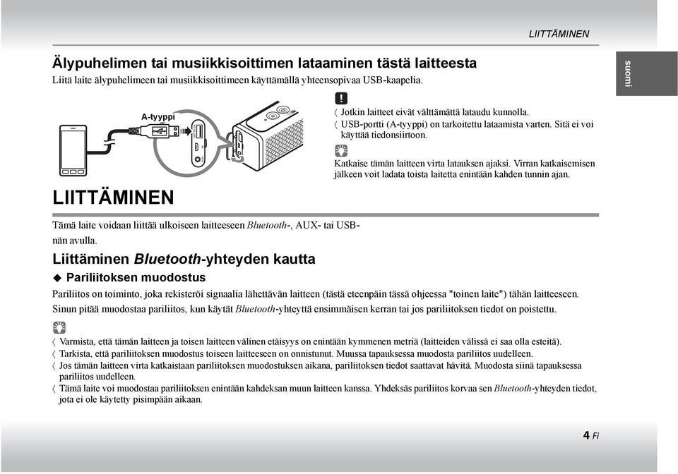 LIITTÄMINEN Katkaise tämän laitteen virta latauksen ajaksi. Virran katkaisemisen jälkeen voit ladata toista laitetta enintään kahden tunnin ajan.