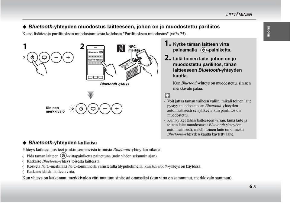 Kun Bluetooth-yhteys on muodostettu, sininen merkkivalo palaa.