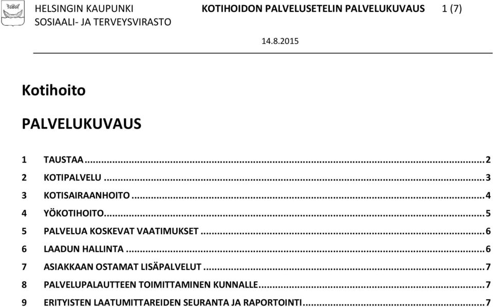 .. 5 5 PALVELUA KOSKEVAT VAATIMUKSET... 6 6 LAADUN HALLINTA.