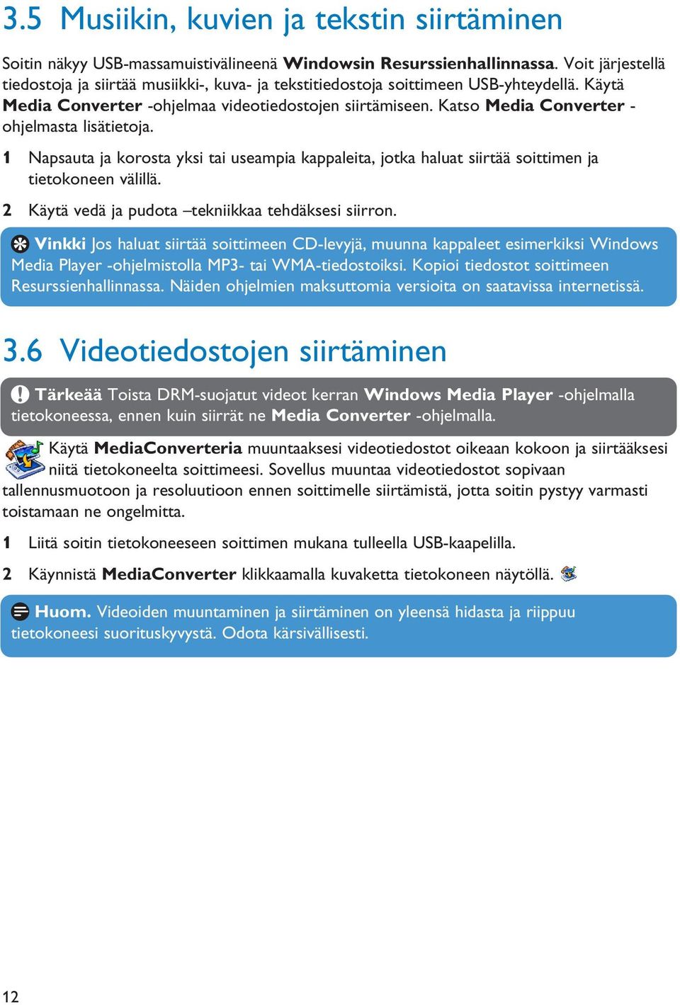 Katso Media Converter - ohjelmasta lisätietoja. 1 Napsauta ja korosta yksi tai useampia kappaleita, jotka haluat siirtää soittimen ja tietokoneen välillä.