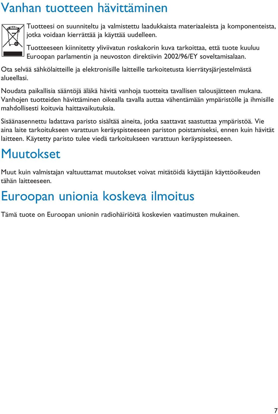 Ota selvää sähkölaitteille ja elektronisille laitteille tarkoitetusta kierrätysjärjestelmästä alueellasi. Noudata paikallisia sääntöjä äläkä hävitä vanhoja tuotteita tavallisen talousjätteen mukana.