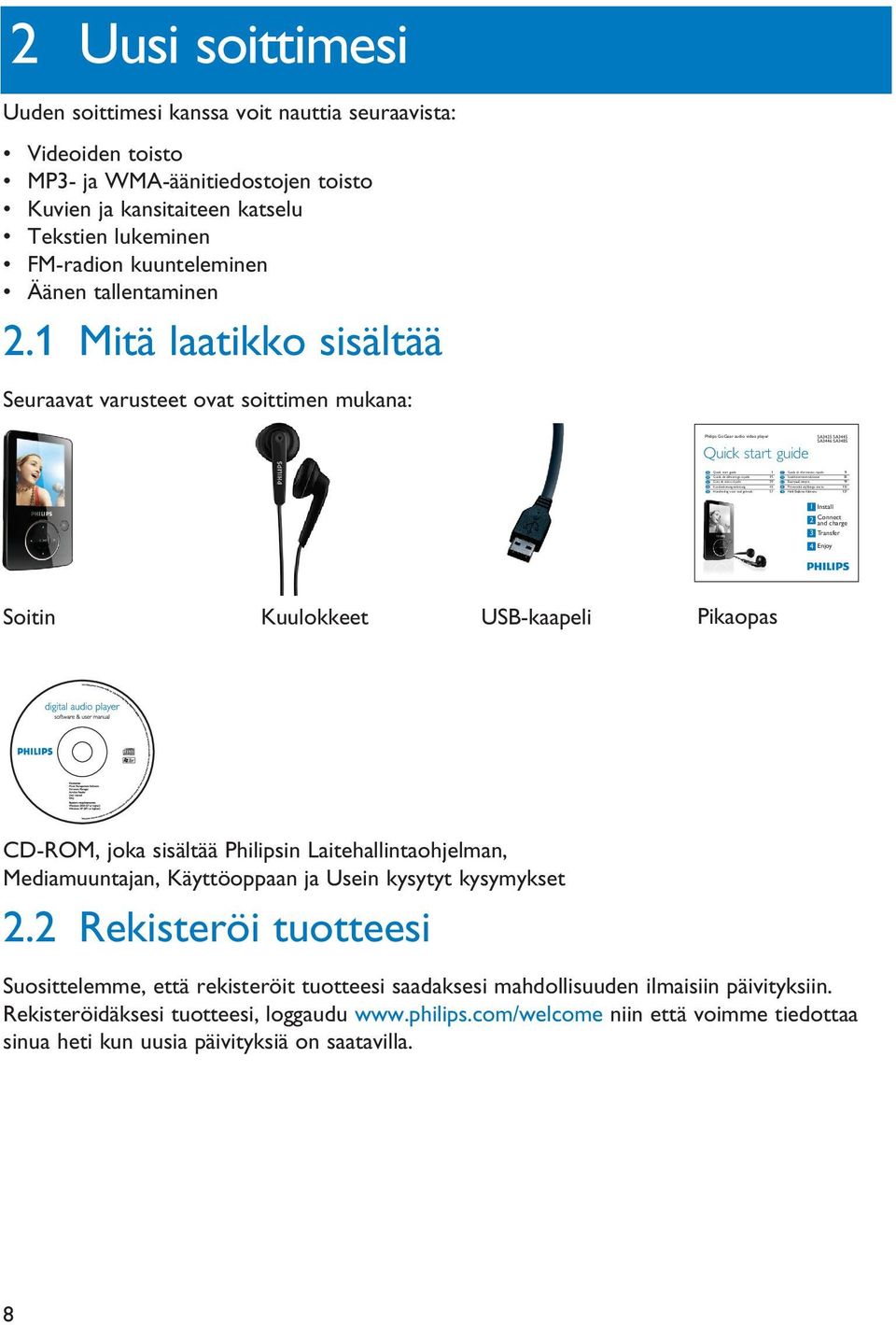 WMA-äänitiedostojen toisto Kuvien ja kansitaiteen katselu Tekstien lukeminen FM-radion kuunteleminen Äänen tallentaminen 2.