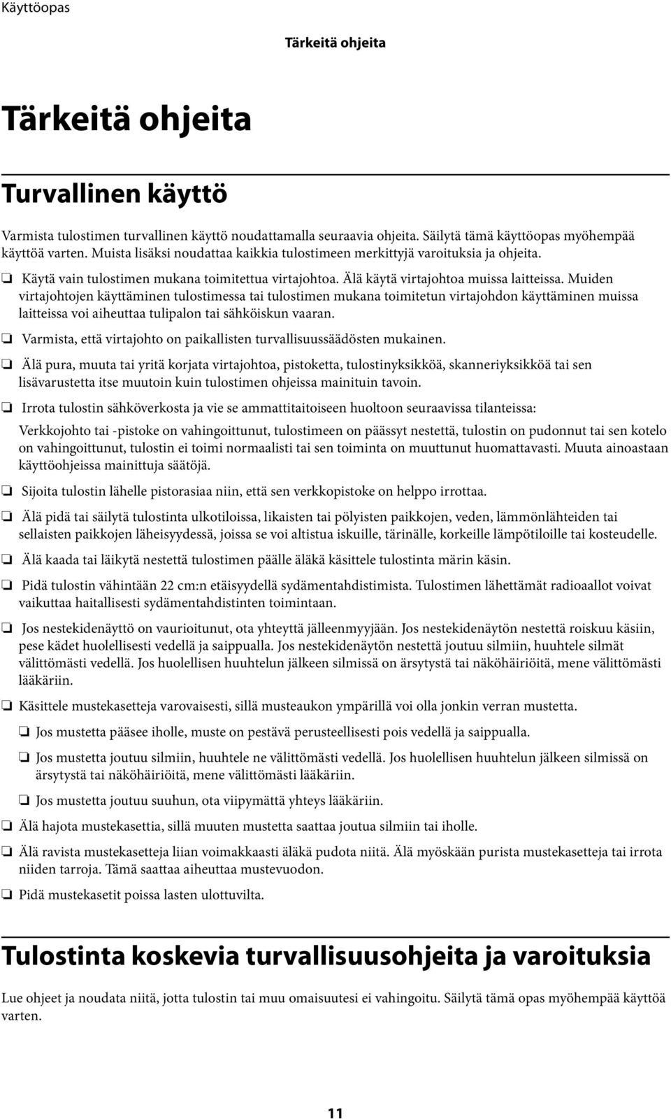 Muiden virtajohtojen käyttäminen tulostimessa tai tulostimen mukana toimitetun virtajohdon käyttäminen muissa laitteissa voi aiheuttaa tulipalon tai sähköiskun vaaran.