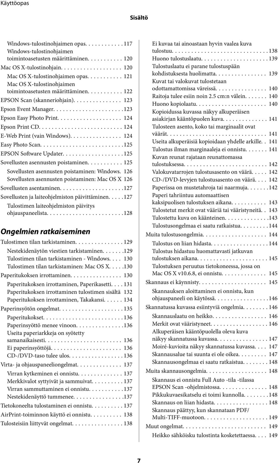 ..124 E-Web Print (vain Windows)... 124 Easy Photo Scan...125 EPSON Software Updater...125 Sovellusten asennusten poistaminen...125 Sovellusten asennusten poistaminen: Windows.