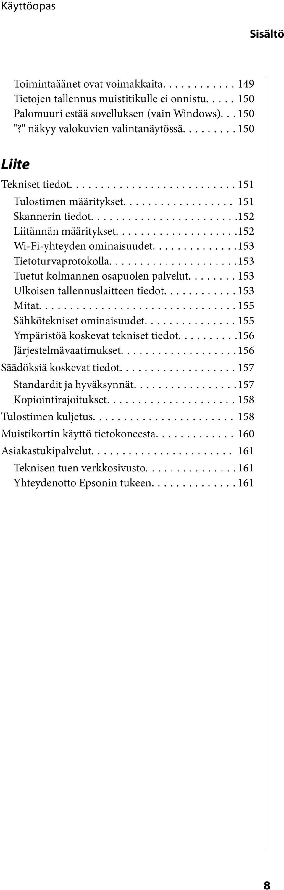 ..153 Tuetut kolmannen osapuolen palvelut...153 Ulkoisen tallennuslaitteen tiedot...153 Mitat...155 Sähkötekniset ominaisuudet...155 Ympäristöä koskevat tekniset tiedot...156 Järjestelmävaatimukset.