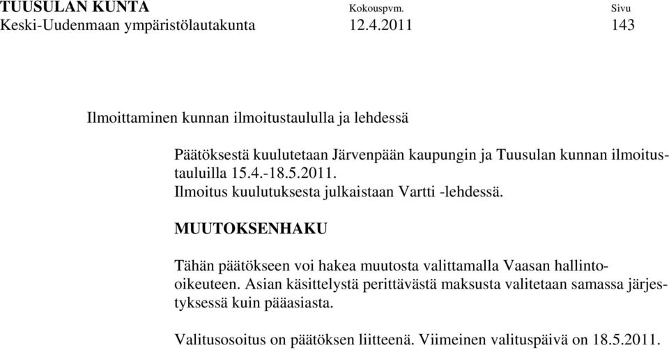 ilmoitustauluilla 15.4.-18.5.2011. Ilmoitus kuulutuksesta julkaistaan Vartti -lehdessä.