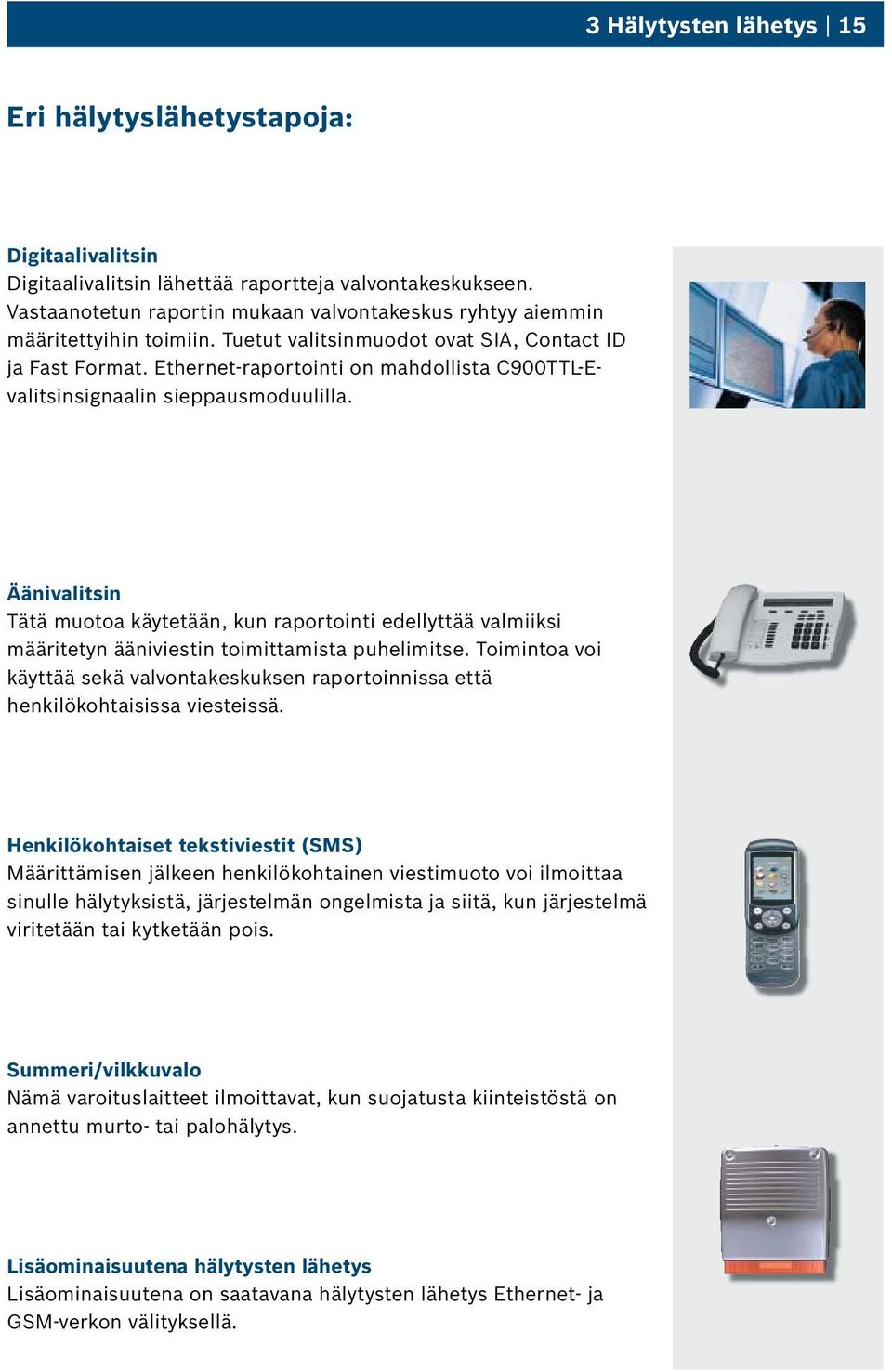 Ethernet-raportointi on mahdollista C900TTL-Evalitsinsignaalin sieppausmoduulilla.