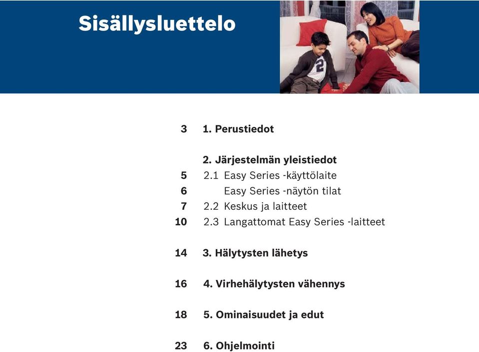 2 Keskus ja laitteet 10 2.3 Langattomat Easy Series -laitteet 14 3.