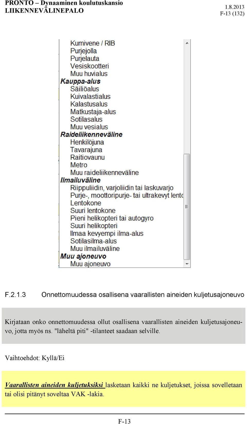 "läheltä piti" -tilanteet saadaan selville.