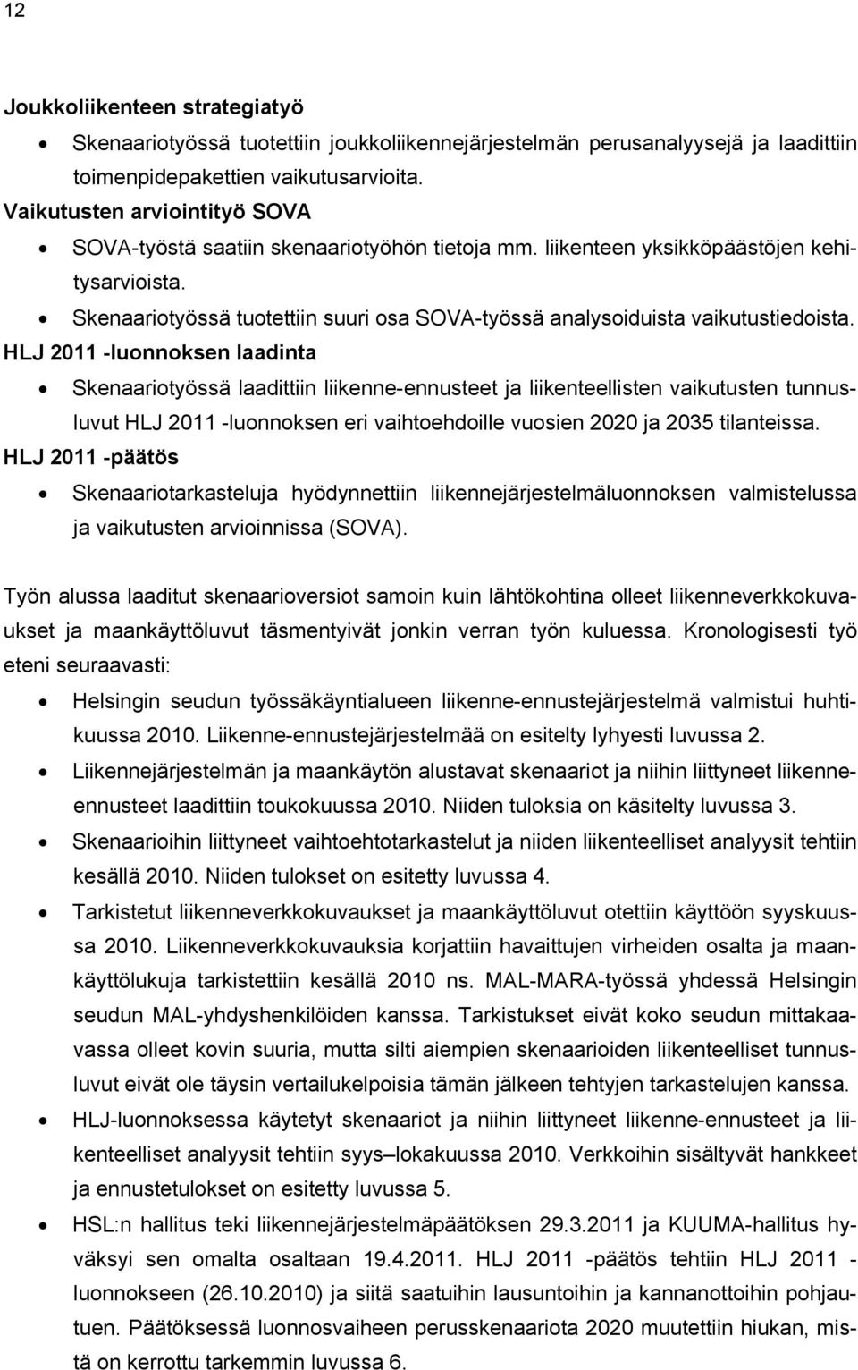 Skenaariotyössä tuotettiin suuri osa SOVA-työssä analysoiduista vaikutustiedoista.