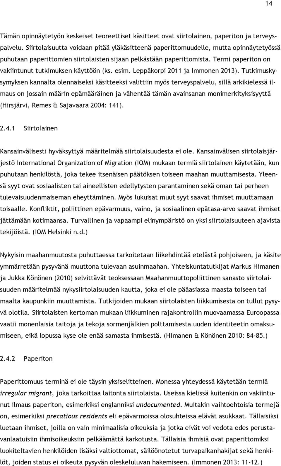 Termi paperiton on vakiintunut tutkimuksen käyttöön (ks. esim. Leppäkorpi 2011 ja Immonen 2013).