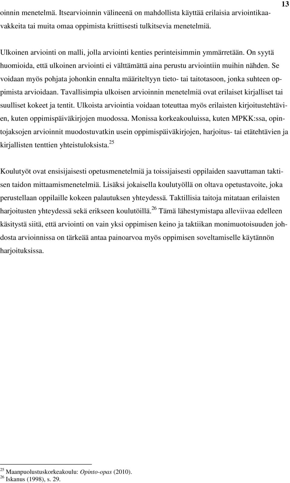 Se voidaan myös pohjata johonkin ennalta määriteltyyn tieto- tai taitotasoon, jonka suhteen oppimista arvioidaan.