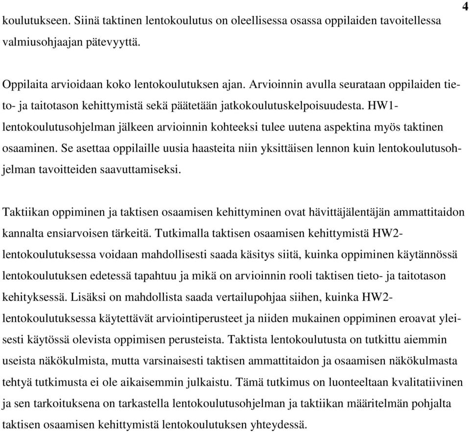 HW1- lentokoulutusohjelman jälkeen arvioinnin kohteeksi tulee uutena aspektina myös taktinen osaaminen.