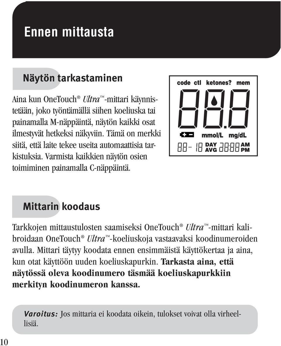 Mittarin koodaus Tarkkojen mittaustulosten saamiseksi OneTouch Ultra -mittari kalibroidaan OneTouch Ultra -koeliuskoja vastaavaksi koodinumeroiden avulla.