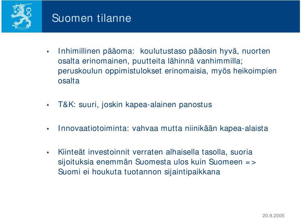 kapea-alainen panostus Innovaatiotoiminta: vahvaa mutta niinikään kapea-alaista Kiinteät investoinnit