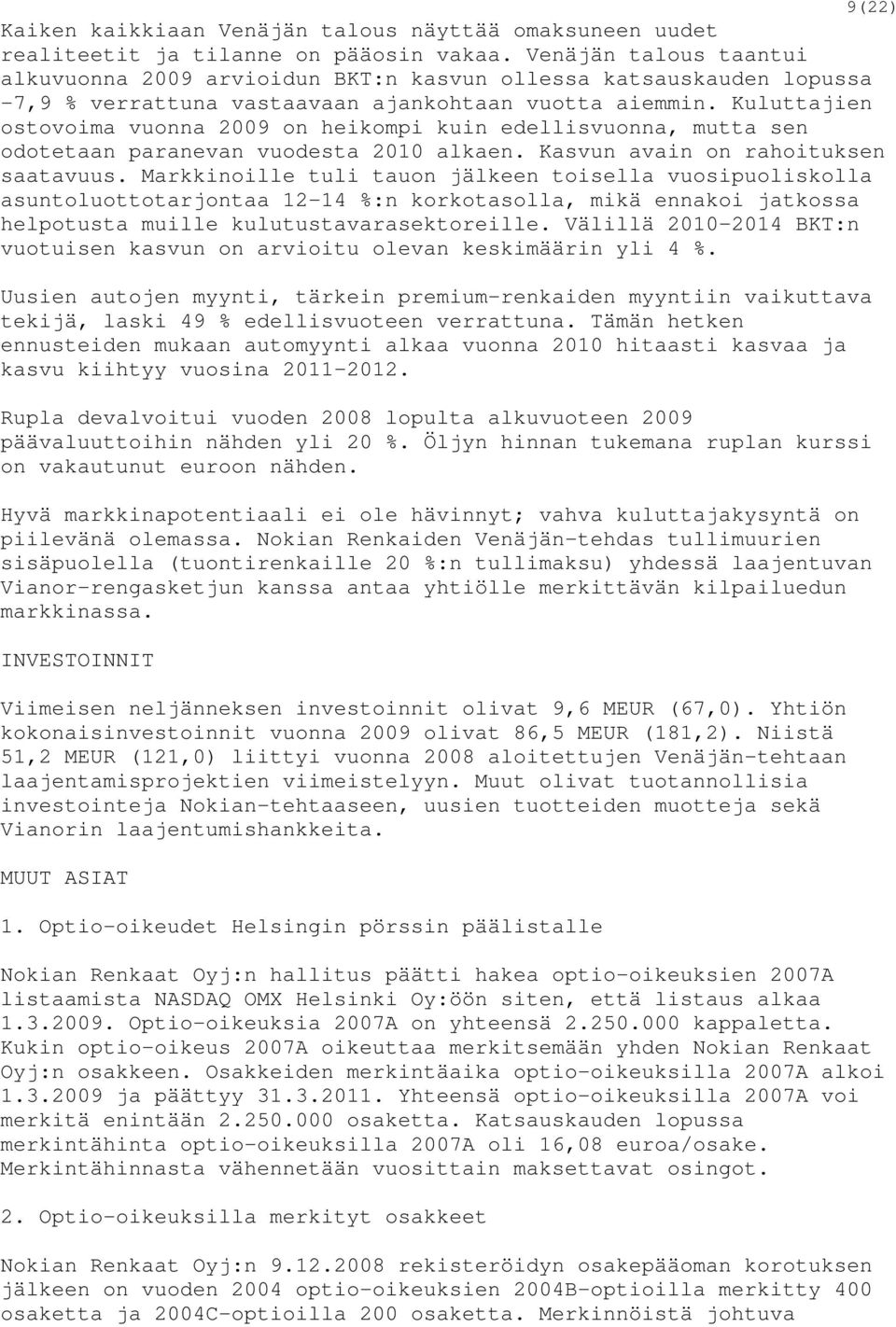 Kuluttajien ostovoima vuonna 2009 on heikompi kuin edellisvuonna, mutta sen odotetaan paranevan vuodesta 2010 alkaen. Kasvun avain on rahoituksen saatavuus.